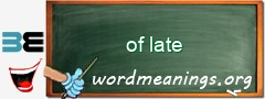 WordMeaning blackboard for of late